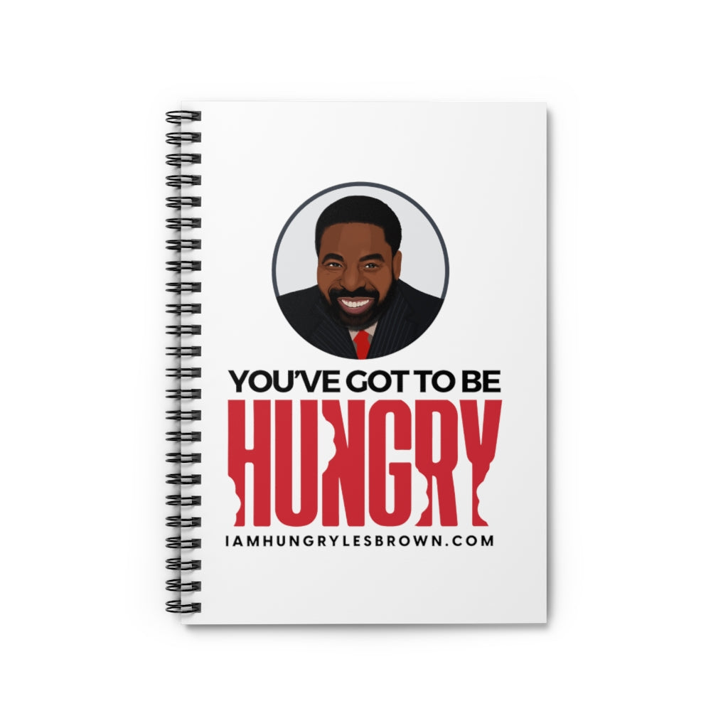 "You’ve Got To Be Hungry" Spiral Notebook - Ruled Line