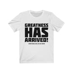 "Greatness Has Arrived" Unisex Tee