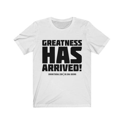 "Greatness Has Arrived" Unisex Tee