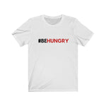 "Be Hungry" Unisex Tee