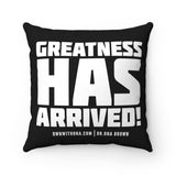 "Greatness Has Arrived" Spun Polyester Square Pillow Case