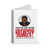 "You’ve Got To Be Hungry" Spiral Notebook - Ruled Line