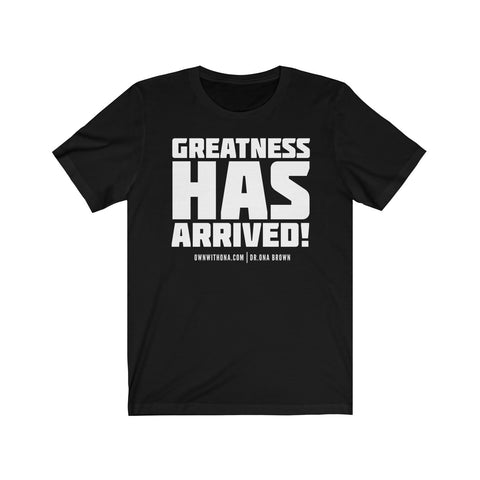 "Greatness Has Arrived" Unisex Tee